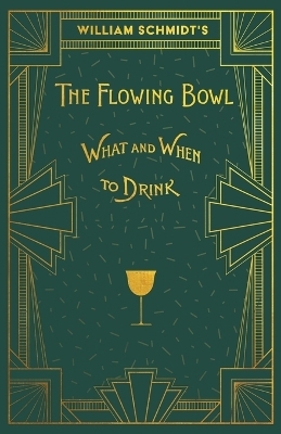 William Schmidt's the Flowing Bowl - When and What to Drink - William Schmidt