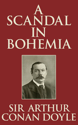 A Scandal in Bohemia - Sir Arthur Conan Doyle