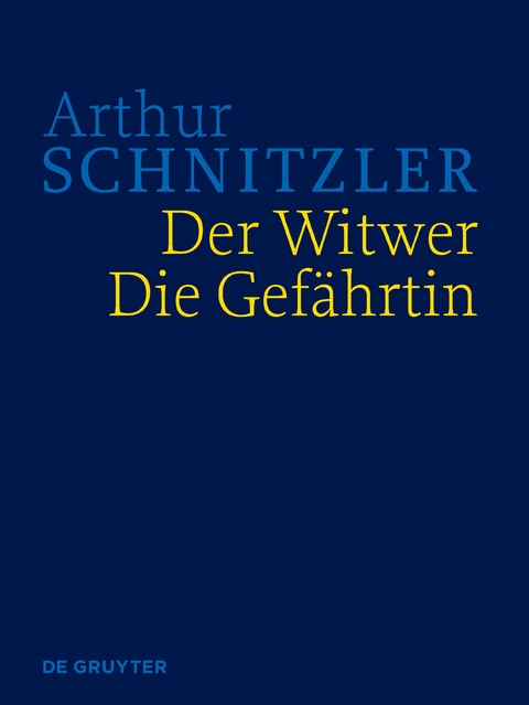 Arthur Schnitzler: Werke in historisch-kritischen Ausgaben / Der Witwer. Die Gef&auml;hrtin - Arthur Schnitzler
