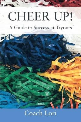CHEER UP! A Guide to Success at Tryouts - Coach Lori