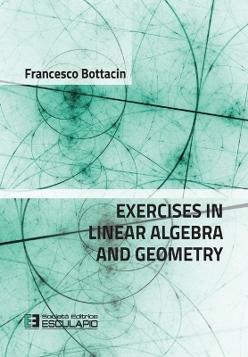 Exercises in Linear Algebra and Geometry - Francesco Bottacin