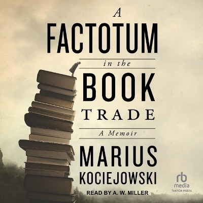 A Factotum in the Book Trade - Marius Kociejowski