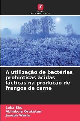A utilização de bactérias probióticas ácidas lácticas na produção de frangos de carne