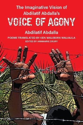 The Imaginative Vision of Abdilatif Abdalla&rsquo;s Voice of Agony - Abdilatif Abdalla