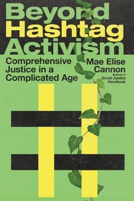Beyond Hashtag Activism &ndash; Comprehensive Justice in a Complicated Age - Mae Elise Cannon