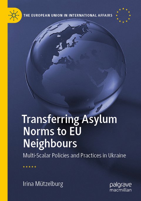 Transferring Asylum Norms to EU Neighbours - Irina M&uuml;tzelburg