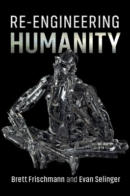 Re-Engineering Humanity - Brett Frischmann, Evan Selinger