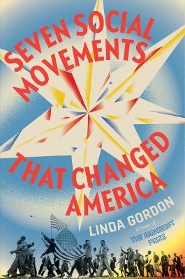 Seven Social Movements That Changed America - Linda Gordon