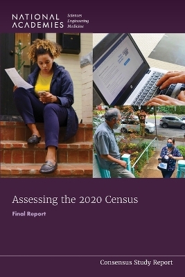 Assessing the 2020 Census - Engineering National Academies of Sciences  and Medicine,  Division of Behavioral and Social Sciences and Education,  Committee on National Statistics,  Panel to Evaluate the Quality of the 2020 Census