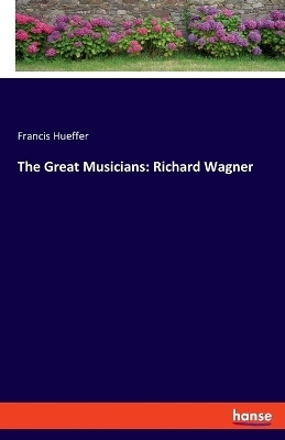 The Great Musicians: Richard Wagner - Francis Hueffer