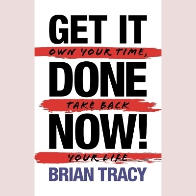 Get It Done Now! (2nd Edition) - Brian Tracy
