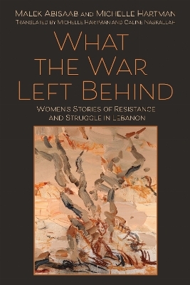 What the War Left Behind - Malek Abisaab, Michelle Hartman
