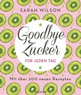 Goodbye Zucker f&uuml;r jeden Tag - Sarah Wilson