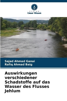 Auswirkungen verschiedener Schadstoffe auf das Wasser des Flusses Jehlum - Sajad Ahmad Ganai, Rafiq Ahmad Baig