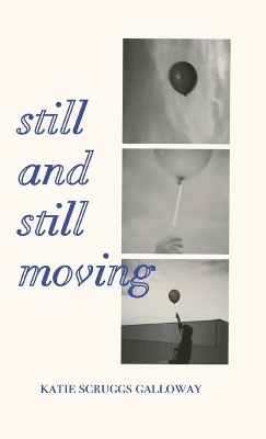 Still and Still Moving - Katie Scruggs Galloway
