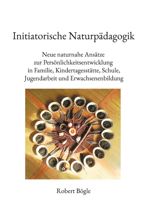 Initiatorische Naturp&auml;dagogik - Robert B&ouml;gle