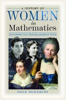 A history of women in mathematics - Dale Debakcsy