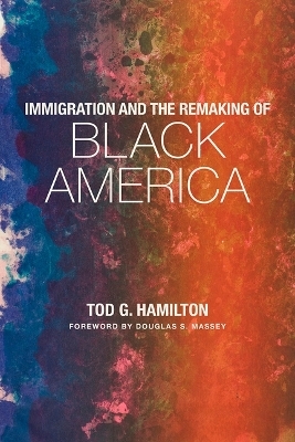 Immigration and the Remaking of Black America - Tod G Hamilton