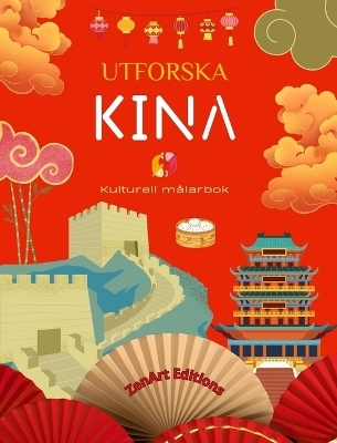 Utforska Kina - Kulturell m&aring;larbok - Klassisk och modern kreativ design av kinesiska symboler - Zenart Editions