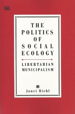 The Politics of Social Ecology - Janet Biehl, Murray Bookchin