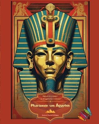 Pharaonen von Ägypten - Malbuch für Liebhaber der altägyptischen Zivilisation