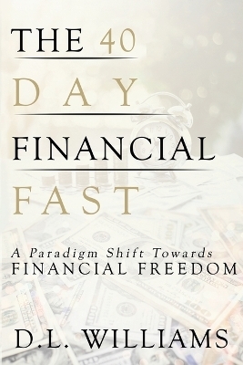 The 40 Day Financial Fast - D L Williams