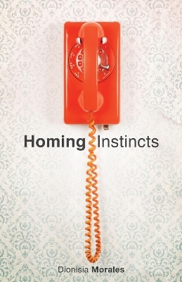 Homing Instincts - Dionisia Morales