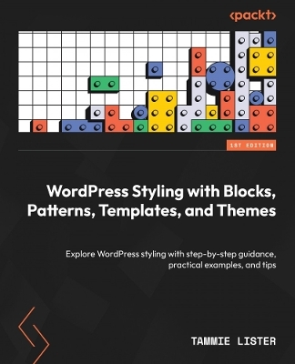 WordPress Styling with Blocks, Patterns, Templates, and Themes - Tammie Lister