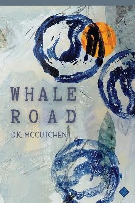 Whale Road - D K McCutchen