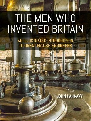 The Men who Invented Britain - John Hannavy