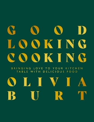 Good Looking Cooking - Olivia Burt