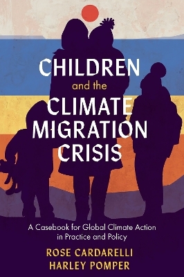 Children and the Climate Migration Crisis - Rose Cardarelli, Harley Pomper