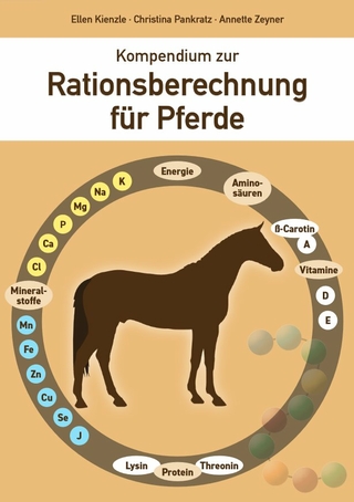 Kompendium zur Rationsberechnung für Pferde - Ellen Kienzle; Christina Pankratz; Annette Zeyner