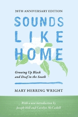 Sounds Like Home &ndash; Growing Up Black and Deaf in the South, Twentieth Anniversary Edition - Mary Herring Wright
