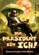 Der Pr&auml;sident bin ich! - H. W. Blattner
