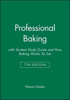 Professional Baking, 7e with Student Study Guide & How Baking Works 3e Set - Wayne Gisslen