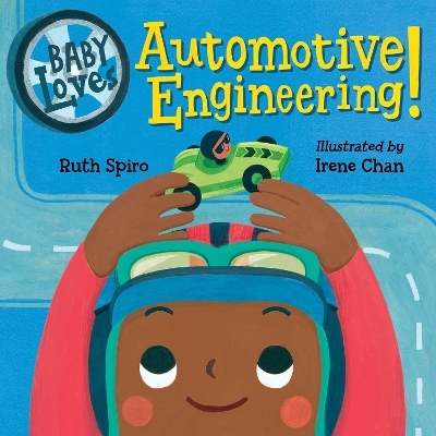 Baby Loves Automotive Engineering - Ruth Spiro, Irene Chan