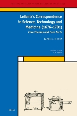 Leibniz&rsquo;s Correspondence in Science, Technology and Medicine (1676&ndash;1701) - James O'Hara