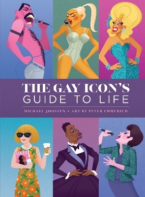 The Gay Icon's Guide to Life - Peter Emmerich