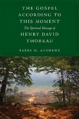 The Gospel According to This Moment - Barry M. Andrews