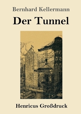 Der Tunnel (Gro&szlig;druck) - Bernhard Kellermann