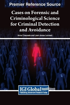 Cases on Forensic and Criminological Science for Criminal Detection and Avoidance - 