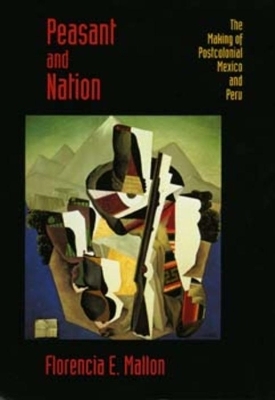 Peasant and Nation - Florencia E. Mallon