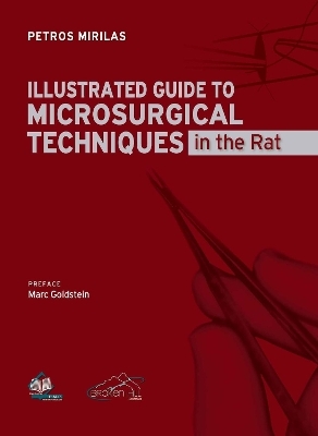 Illustrated Guide to Microsurgical Techniques in the Rat - Petros Mirilas