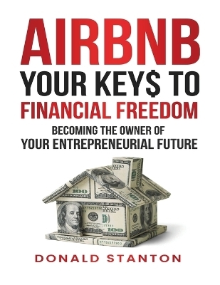 Airbnb Your Key$ To Financial Freedom - Donald Stanton