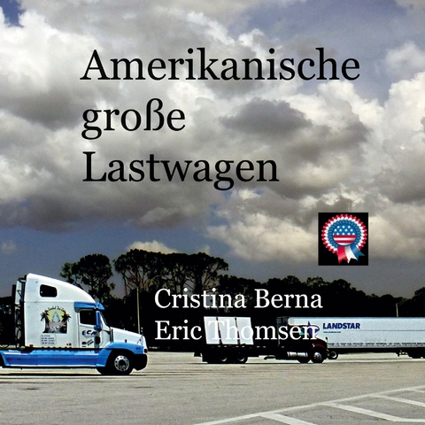 Amerikanische gro&szlig;e Lastwagen - Cristina Berna, Eric Thomsen