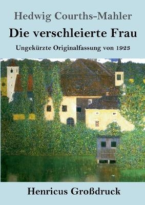 Die verschleierte Frau (Gro&szlig;druck) - Hedwig Courths-Mahler