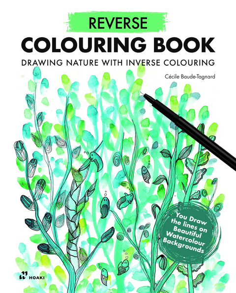 Reverse Coloring Book: Drawing Nature with Inverse Coloring - Cécile Baude-Tagnard
