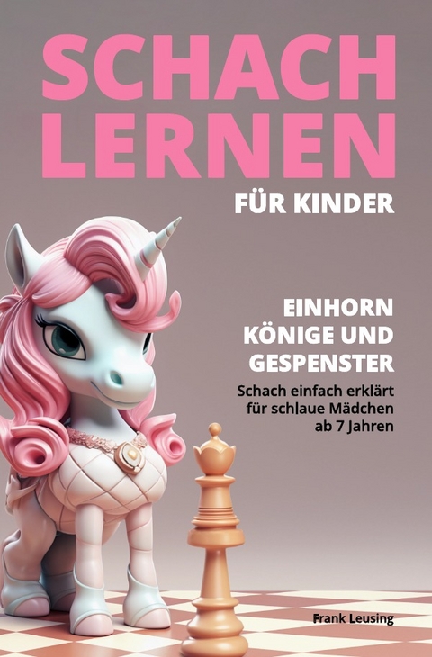 Drachen, K&ouml;nige und Gespenster - Schach f&uuml;r Kinder / Schach lernen f&uuml;r Kinder - Einhorn, K&ouml;nige und Gespenster - Frank Leusing