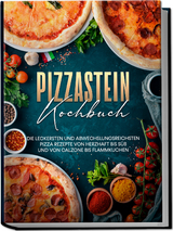 Pizzastein Kochbuch: Die leckersten und abwechslungsreichsten Pizza Rezepte von herzhaft bis s&uuml;&szlig; und von Calzone bis Flammkuchen - Marco Zambrosi